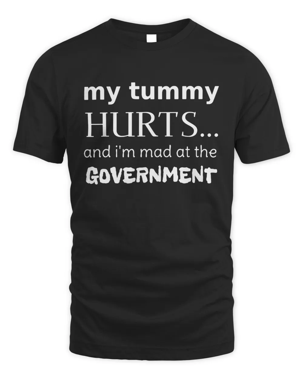 My Tummy Hurts And I’m Mad At The Government Shirt