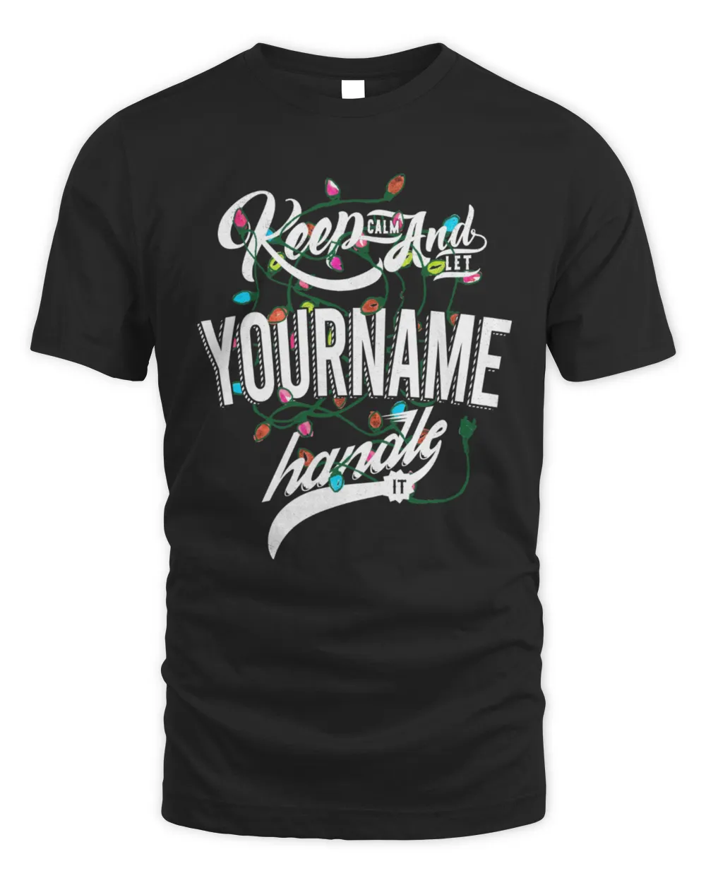 Keep Calm and Let [Your Name] Handle It - Funny Custom Name Shirt, Personalized Christmas Gift T-shirt - LKC2 Unisex Standard T-Shirt black s