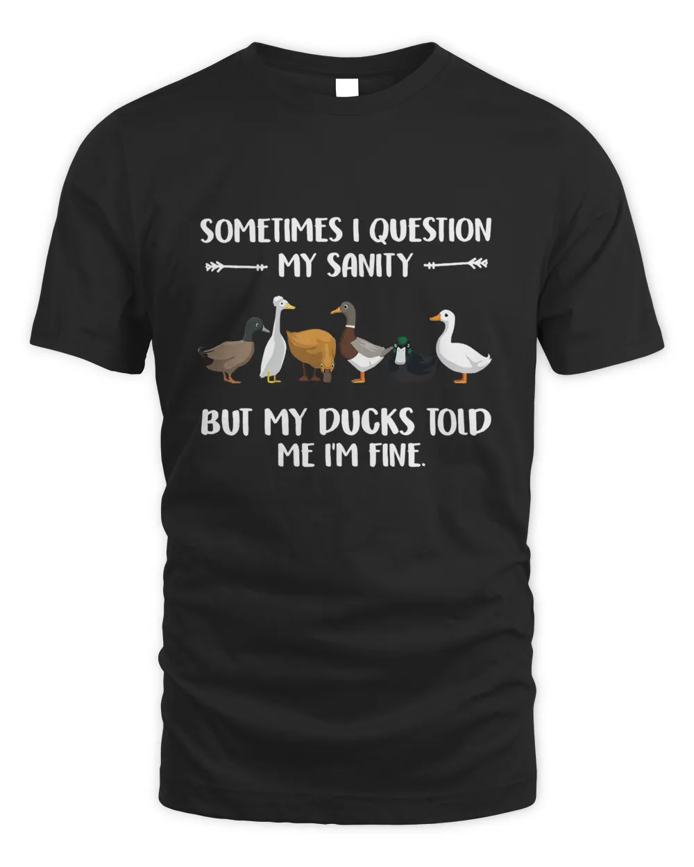 Sometimes I Question My Sanity But My Ducks Told Me I'm Fine