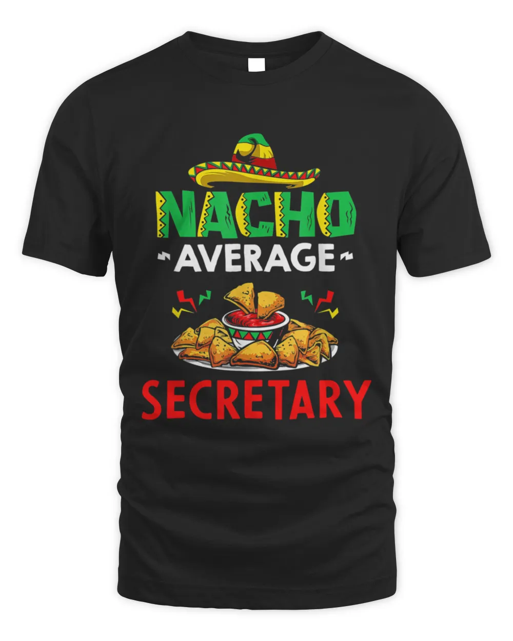 Nacho Average secretary Shirt Funny secretary Shirt Gift For secretary Cinco De Mayo Shirt secretary Christmas Fathers day Gift84 T-Shirt