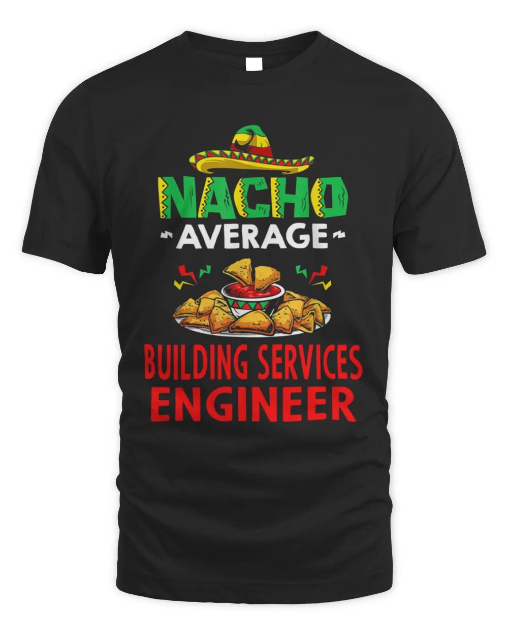 Nacho Average Building services engineer Shirt Funny Building services engineer Shirt Building services engineer Christmas Fathers day Gift T-Shirt