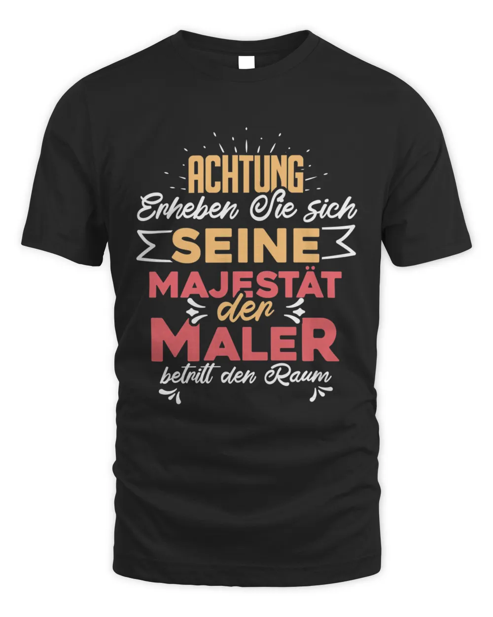 ACHTUNG SEINE MAJESTAT DER MALER T-Shirt