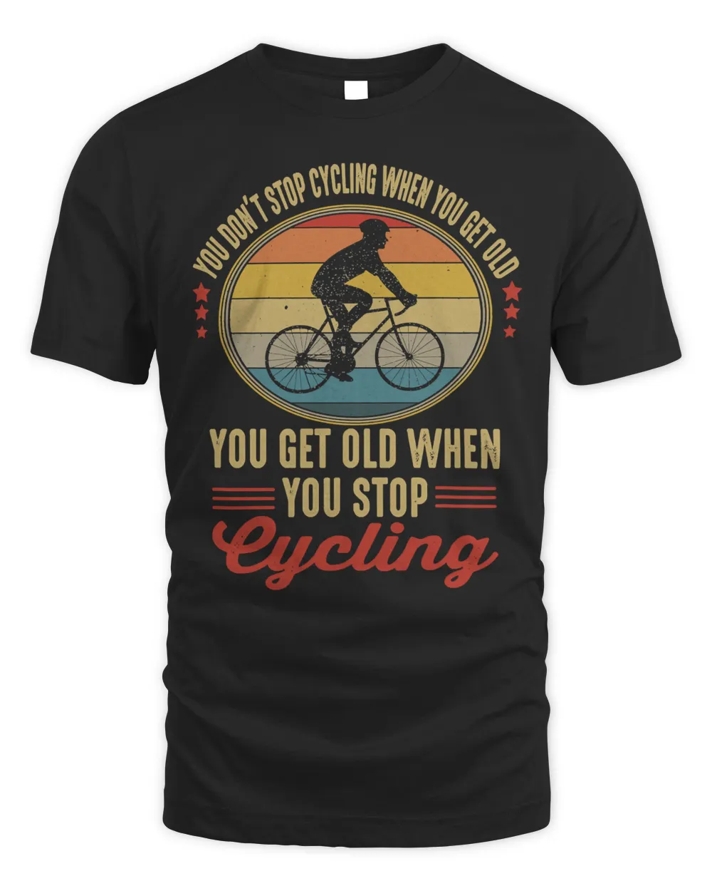 Cycling Bicycle you dont stop cycling when you get old you get old when you stop cycling 107 Cycle Road Bike