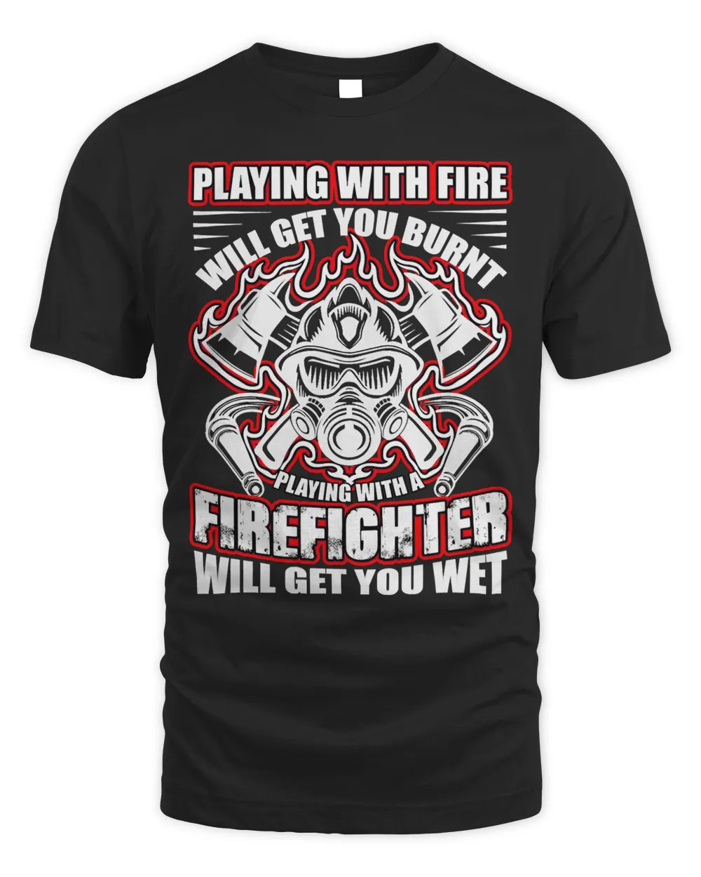 Firefighter Fireman Playing with Fire Will Get You BurnedVintage 45 Firefighting Unisex Standard T-Shirt black s