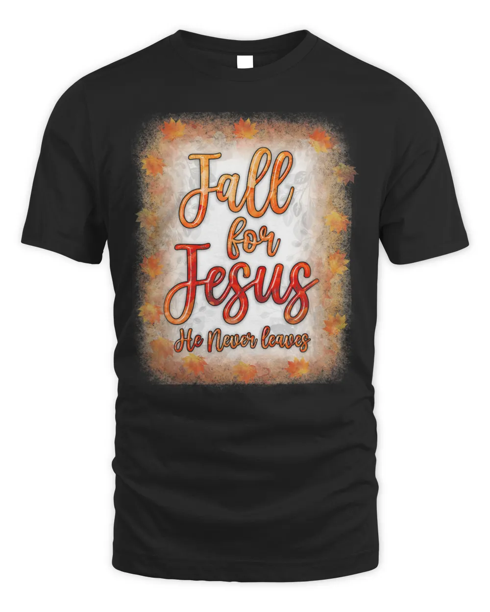 Jesus Christ Christian Fall for Jesus He Never Leaves Christian Faith Jesus Lover 179 Bible Verse