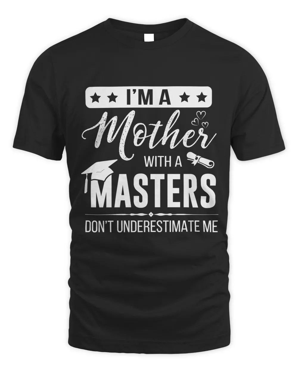 I'm a mother with a masters don't underestimate me
