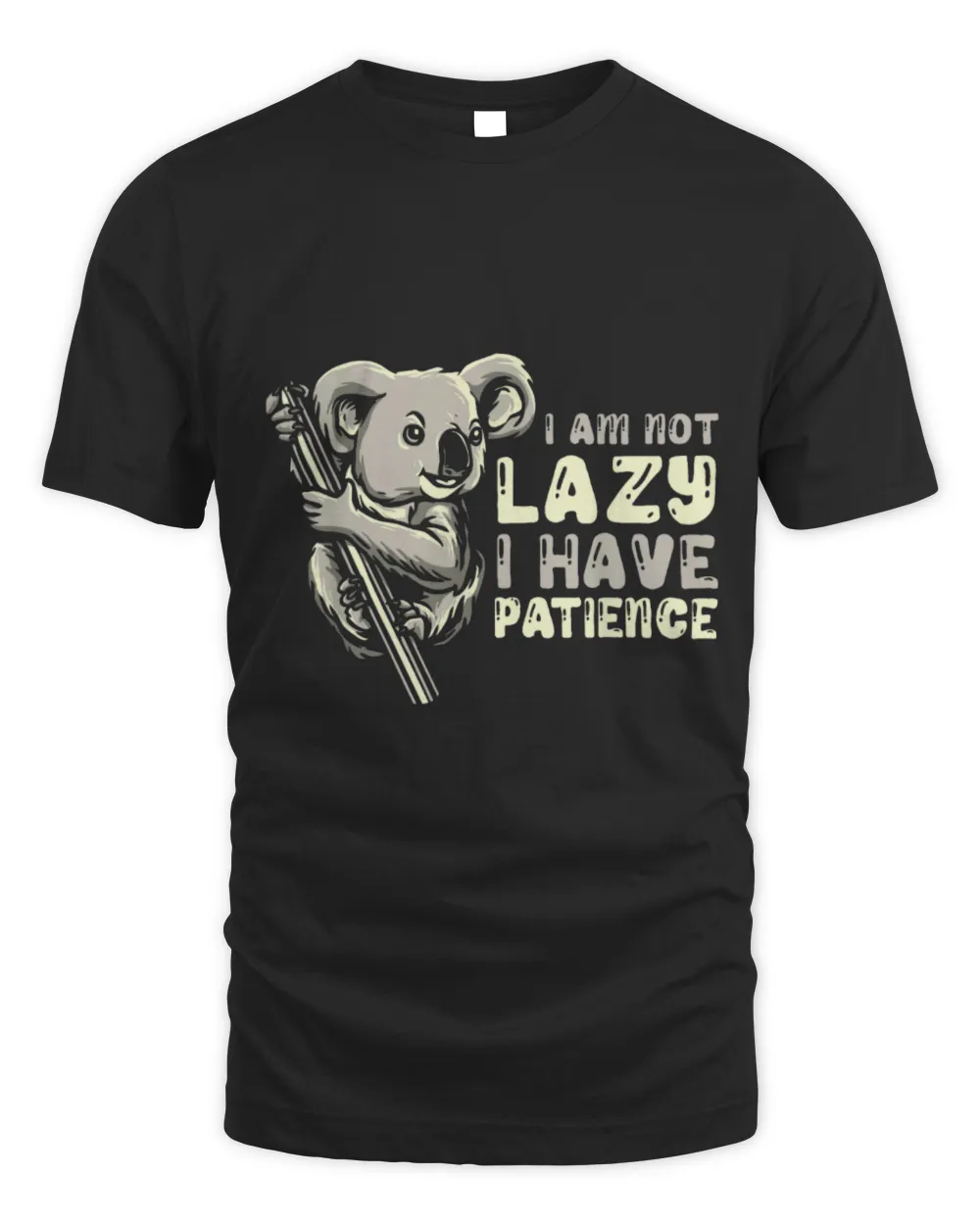 Koala Pet Bear Koalas I Am Not Lazy I Have Patience