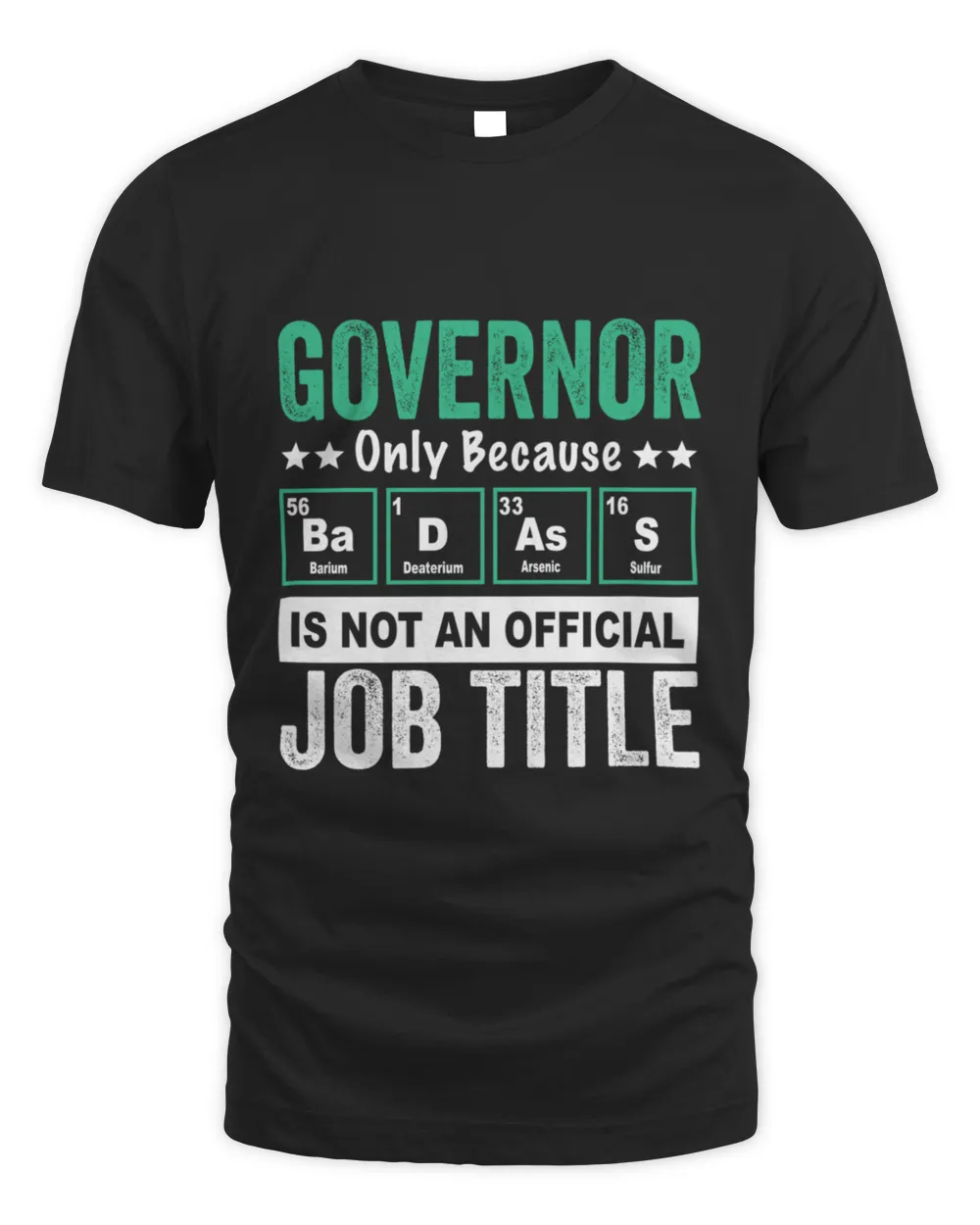 governor Gift shirt governor Dad Husband Boyfriend Gift Funny governor christmas Birthday Gift Idea Badass Is Not An Official Job Title99 T-Shirt