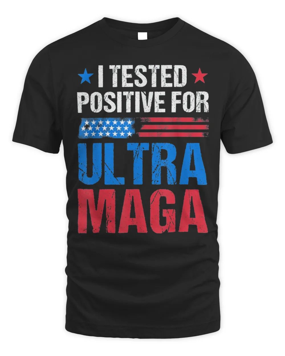 I Tested Positive For Ultra Maga US Flag ProTrump Ultra MAG Shirt