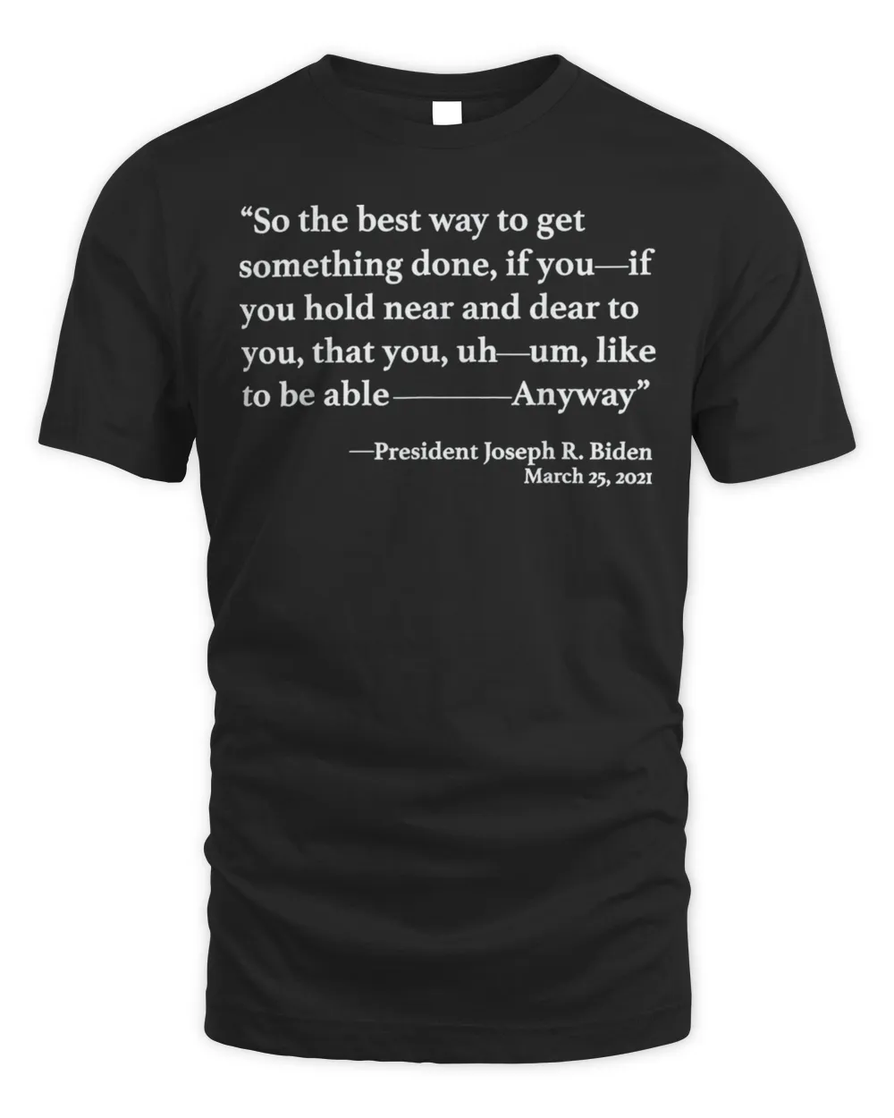 So The Best Way To Get Something Done Joe Biden 2024 Shirt