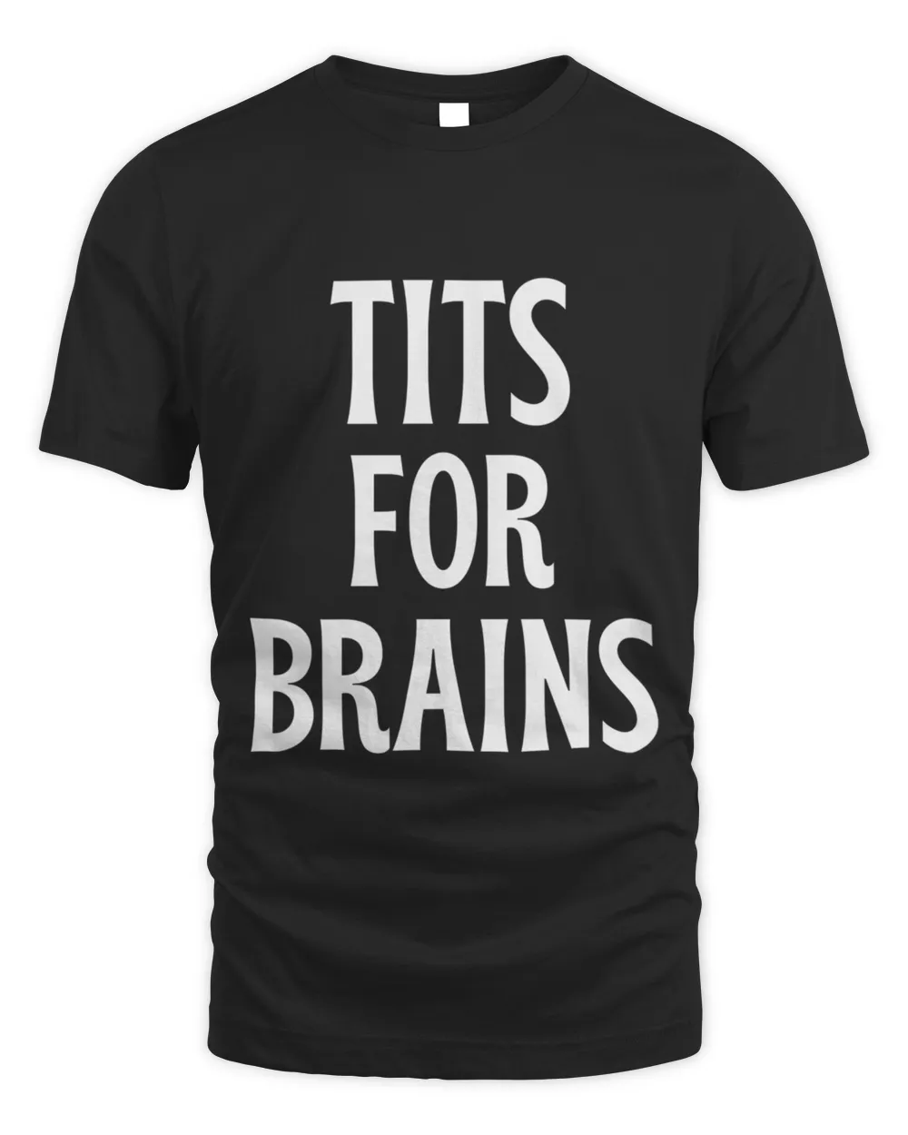 Tits For Brains  Funny Tits Quote And Cool Tits feminist idea7 T-Shirt
