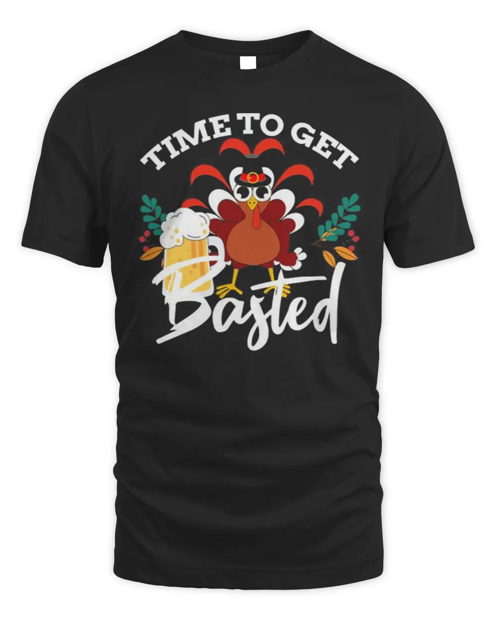 Time To Get Basted Drinking Turkey Thanksgiving T-Shirt