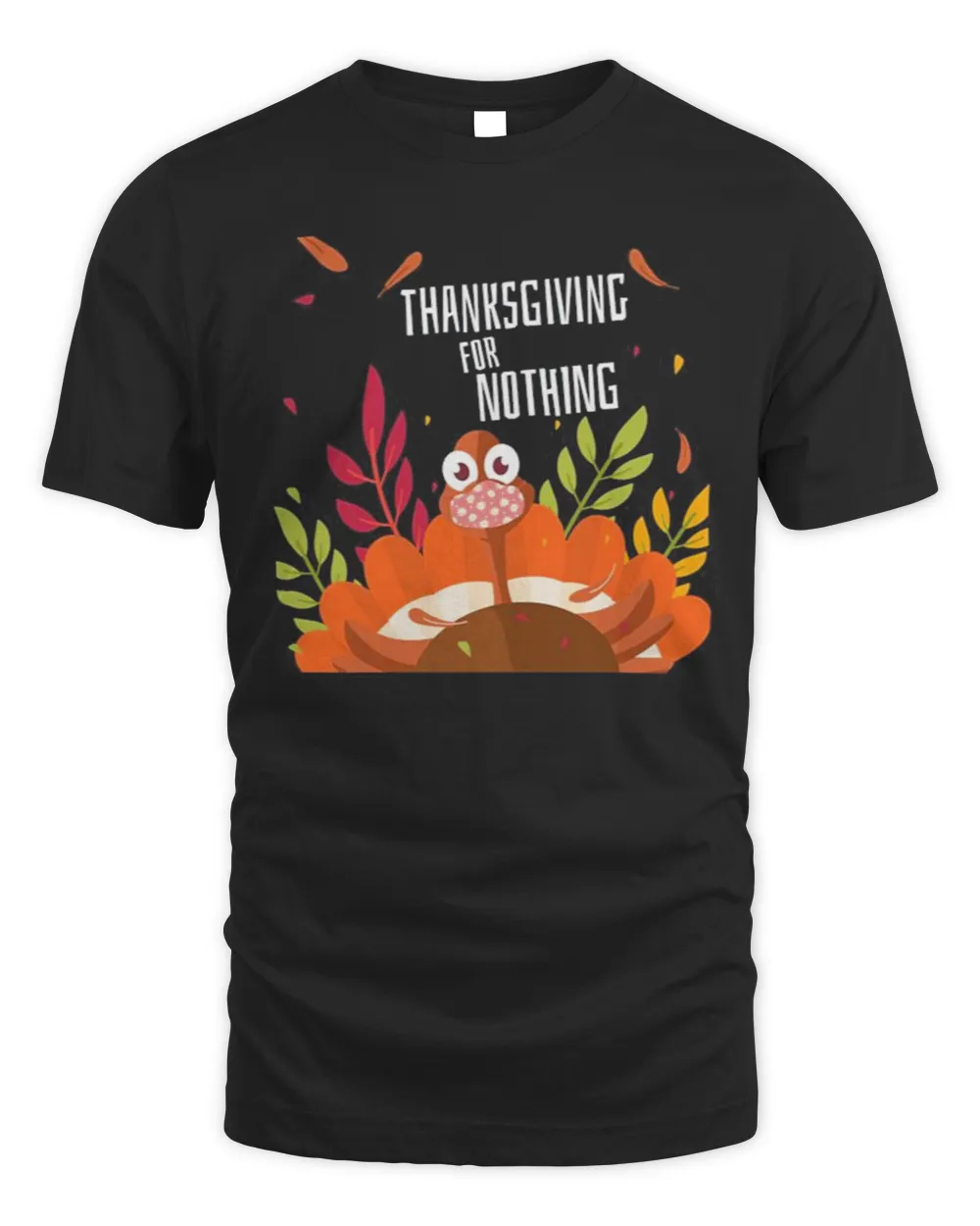 Turkey Wearing Face Mask Happy Thanksgiving For Nothing T-Shirt