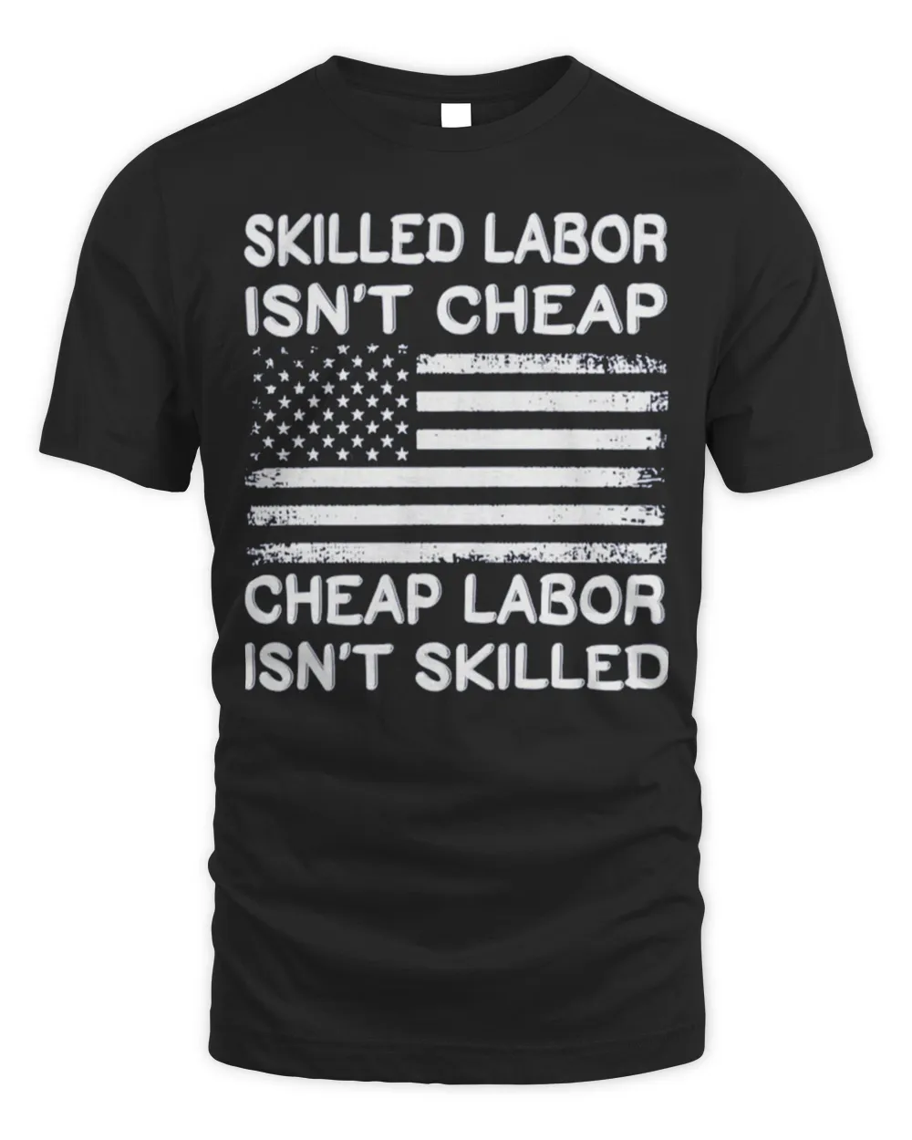 Cheap Labor Isn’t Skilled, Skilled Labor Isn’t Cheap USA Vintage Flag Shirt