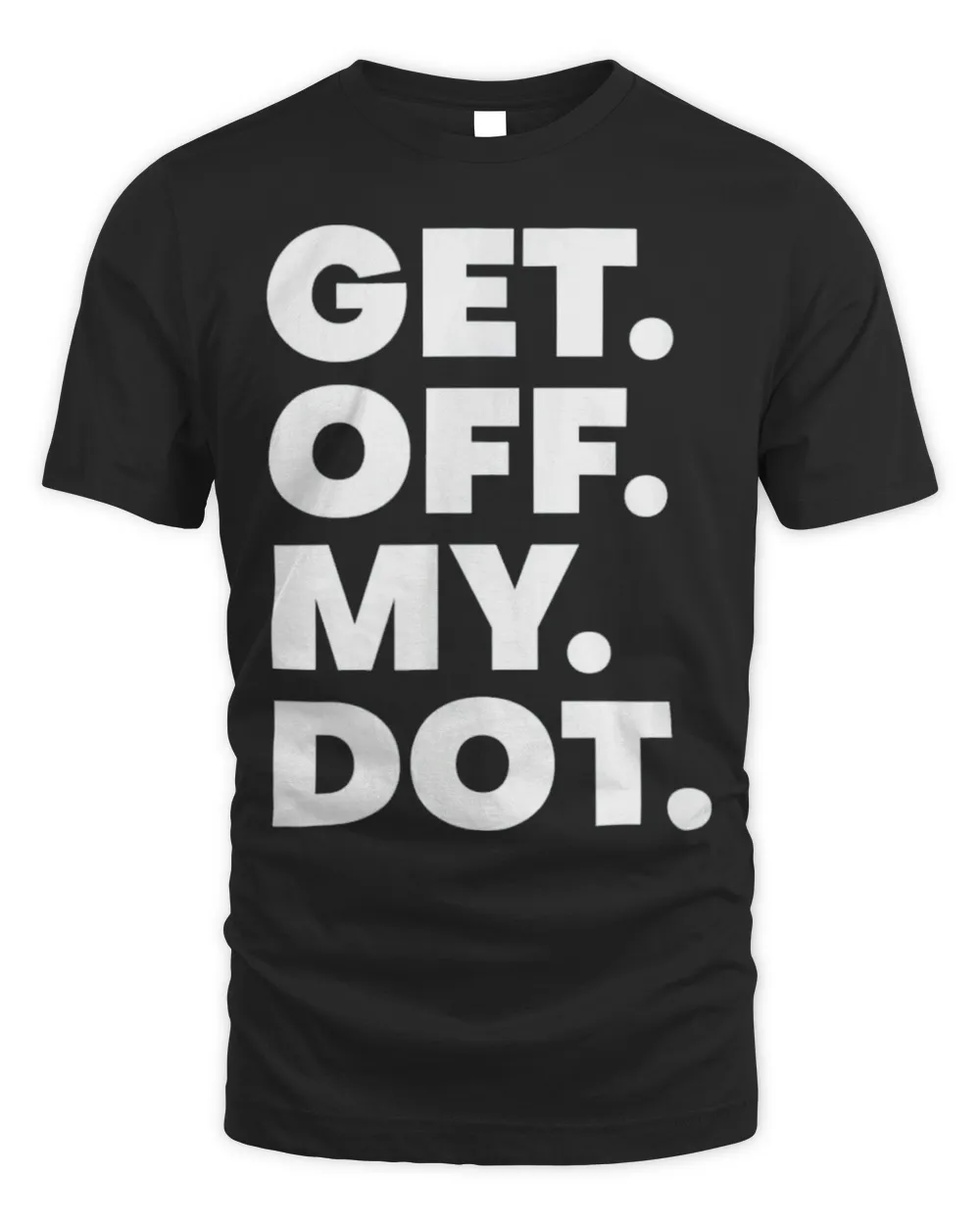 Get Off My Dot Marching Band Practice Color Guard Gear T-Shirt