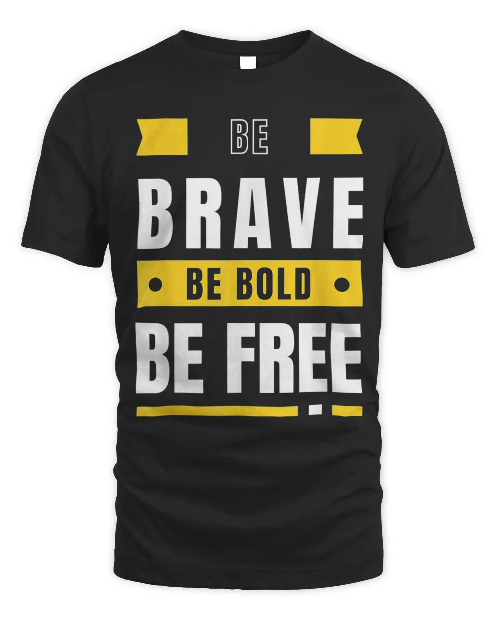 Be Brave Be Bold Be Free Motivational Positivity T-Shirt