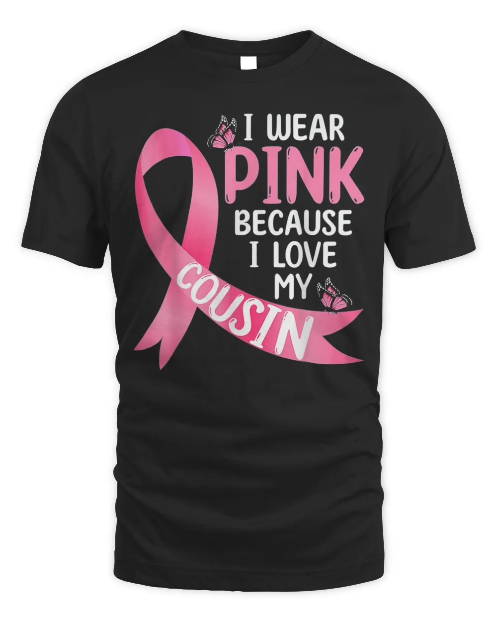 I Wear Pink Because I Love My Cousin Breast Cancer Support T-Shirt