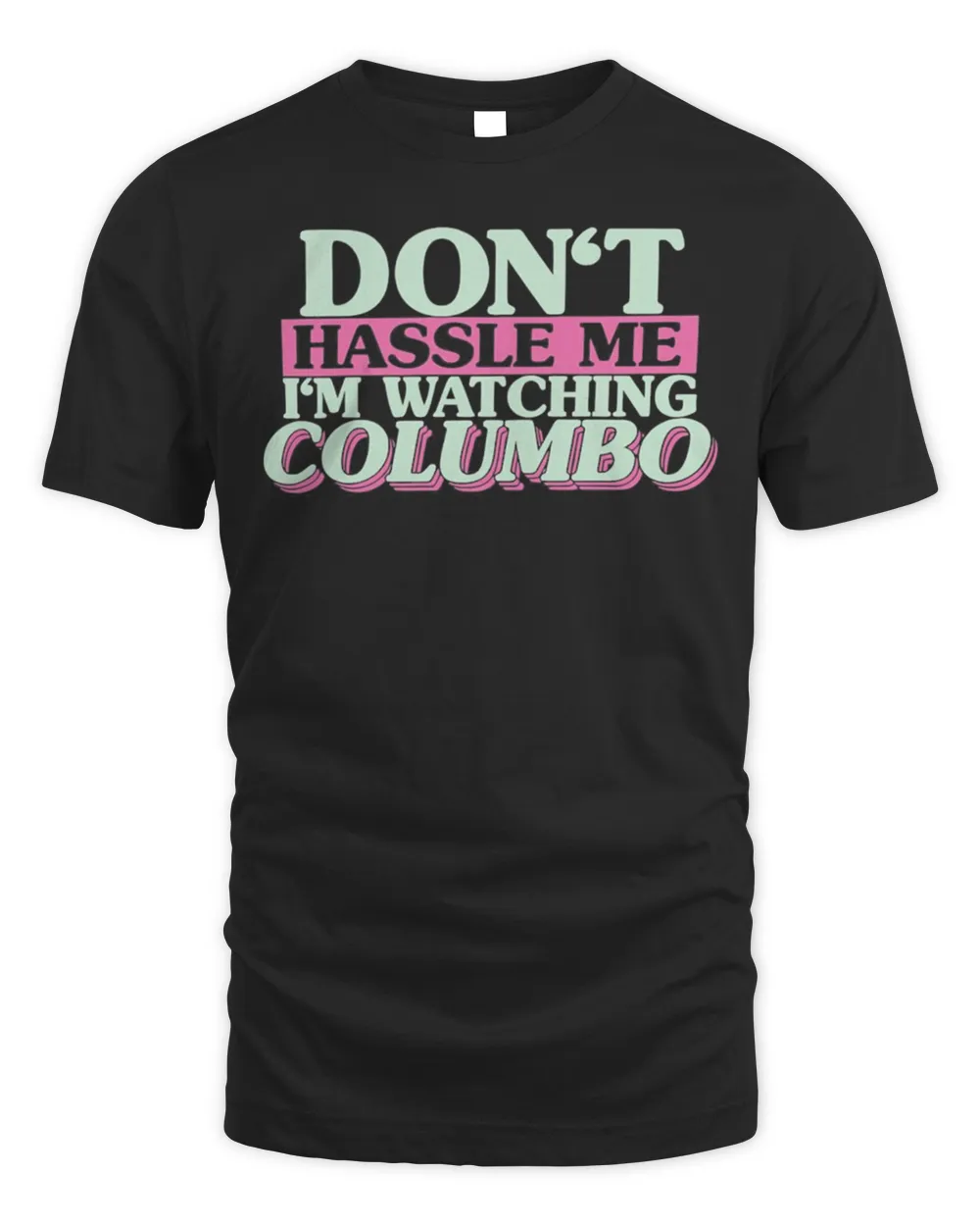 Don’t Hassle Me I’m Watching Columbo Shirt