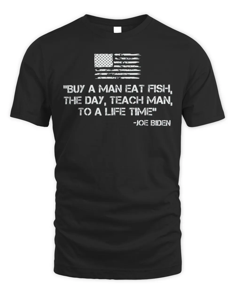 Buy A Man Eat Fish Joe Biden Quote – Anti Joe Biden T-Shirt