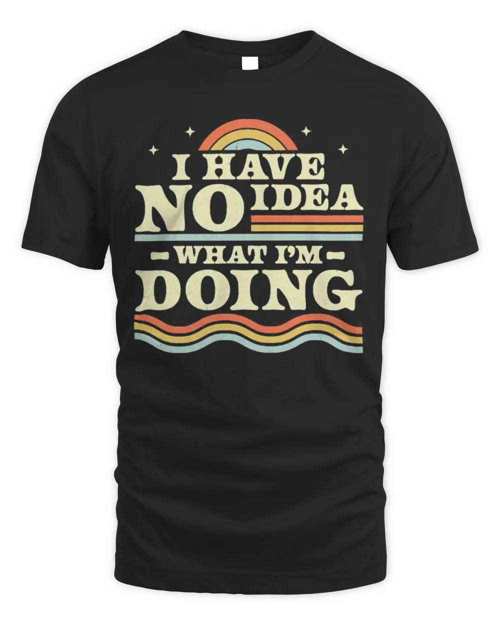 I Have No Idea What I’m Doing T-Shirt