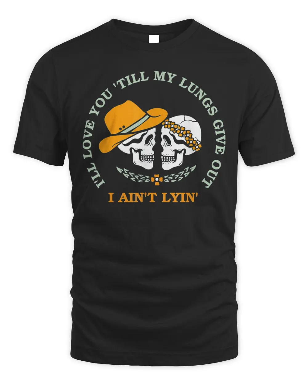 I’ll Love You ‘Till My Lungs Give Out A Ain’t Lyin’ T-Shirt