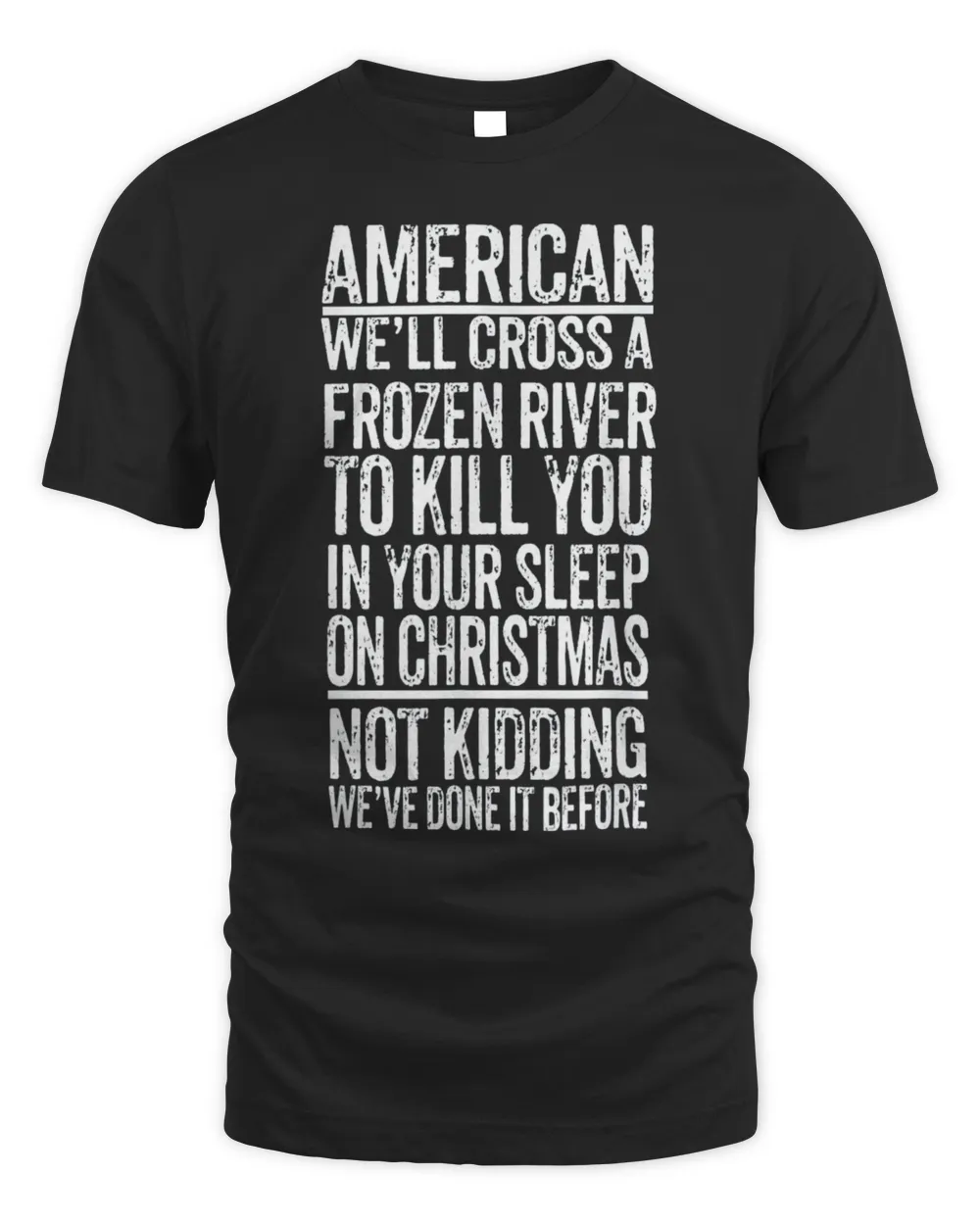 American We’ll Cross A Frozen River To Kill You In Your Tee Shirt