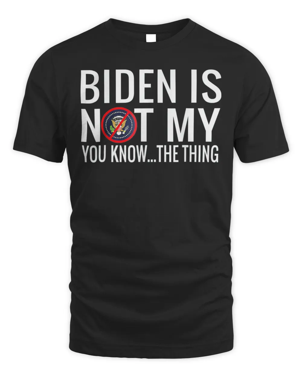 Biden Is Not My You Know The Thing Support Trump Election Tee Shirt