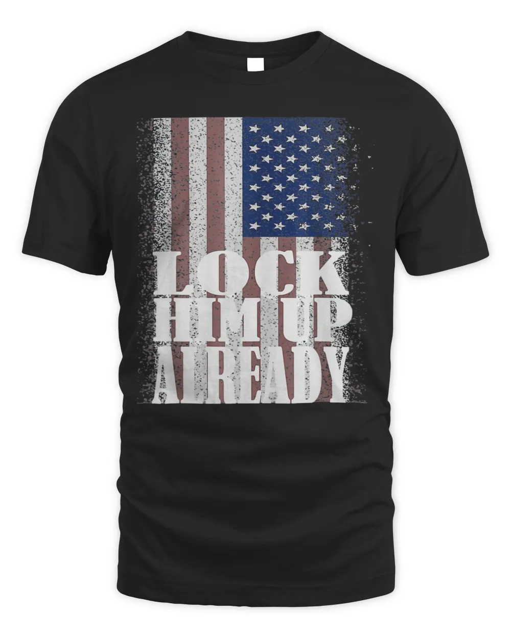 Lock Him Up Already Patriotic Anti Trump Shirt