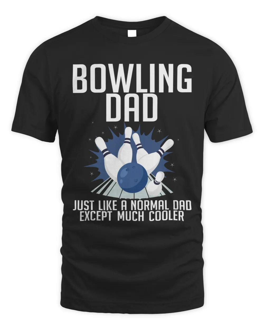 Bowling Dad Just Like A Normal Dad Except Much Cooler T-Shirt