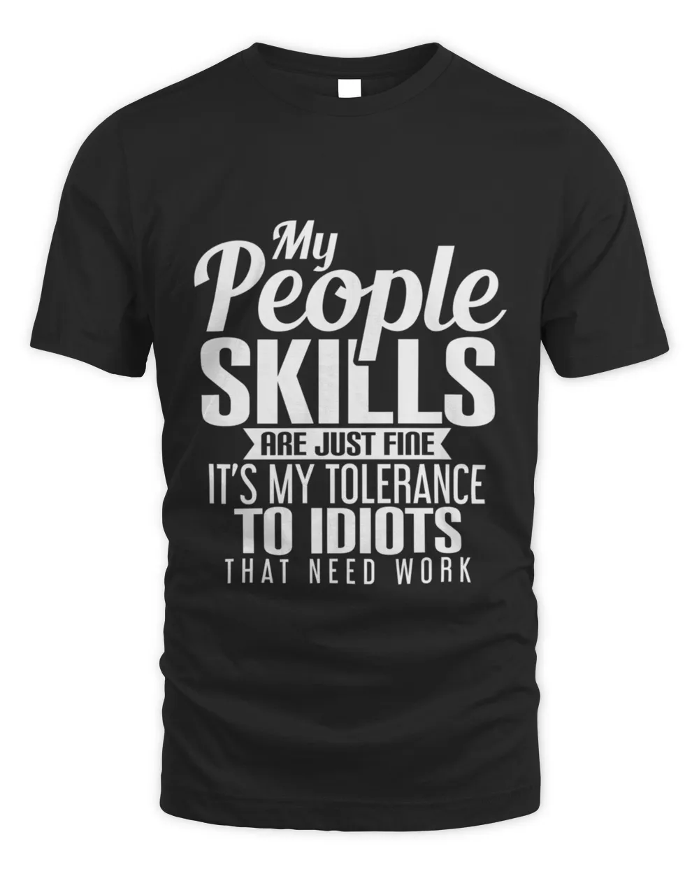 My People Skills Are Fine My Tolerance To Idiots Need Work T-Shirt