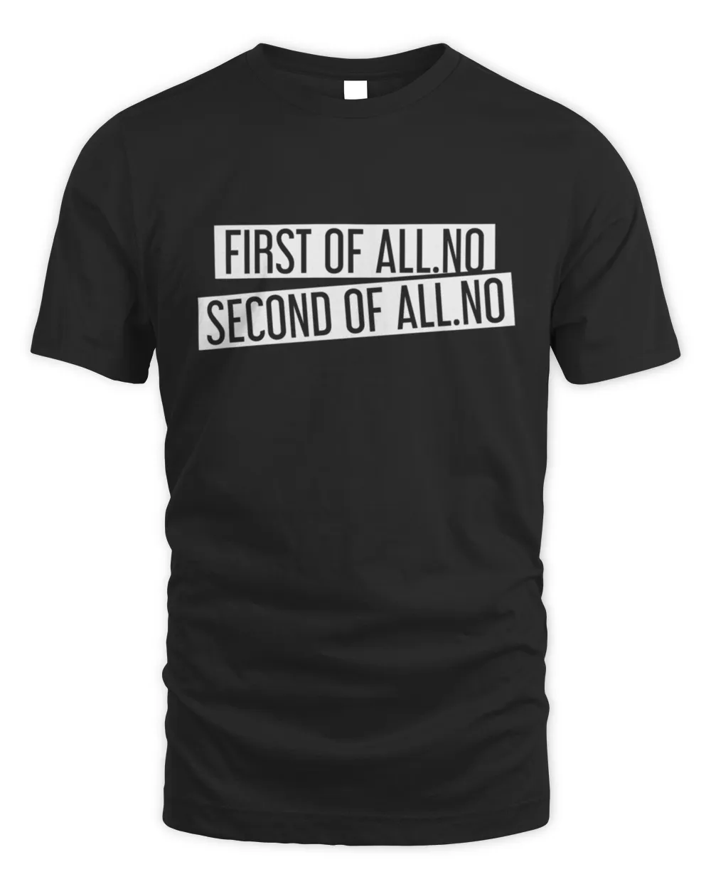 First Of All No Second Of All No  Funny Stubborn People T-Shirt