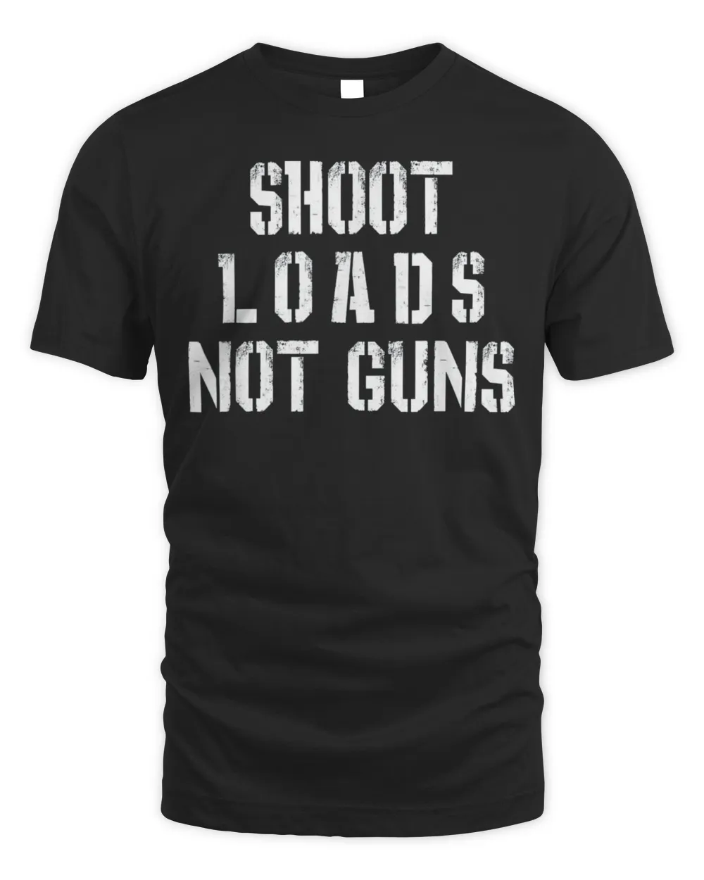 Shoot Loads Not Guns T-Shirt