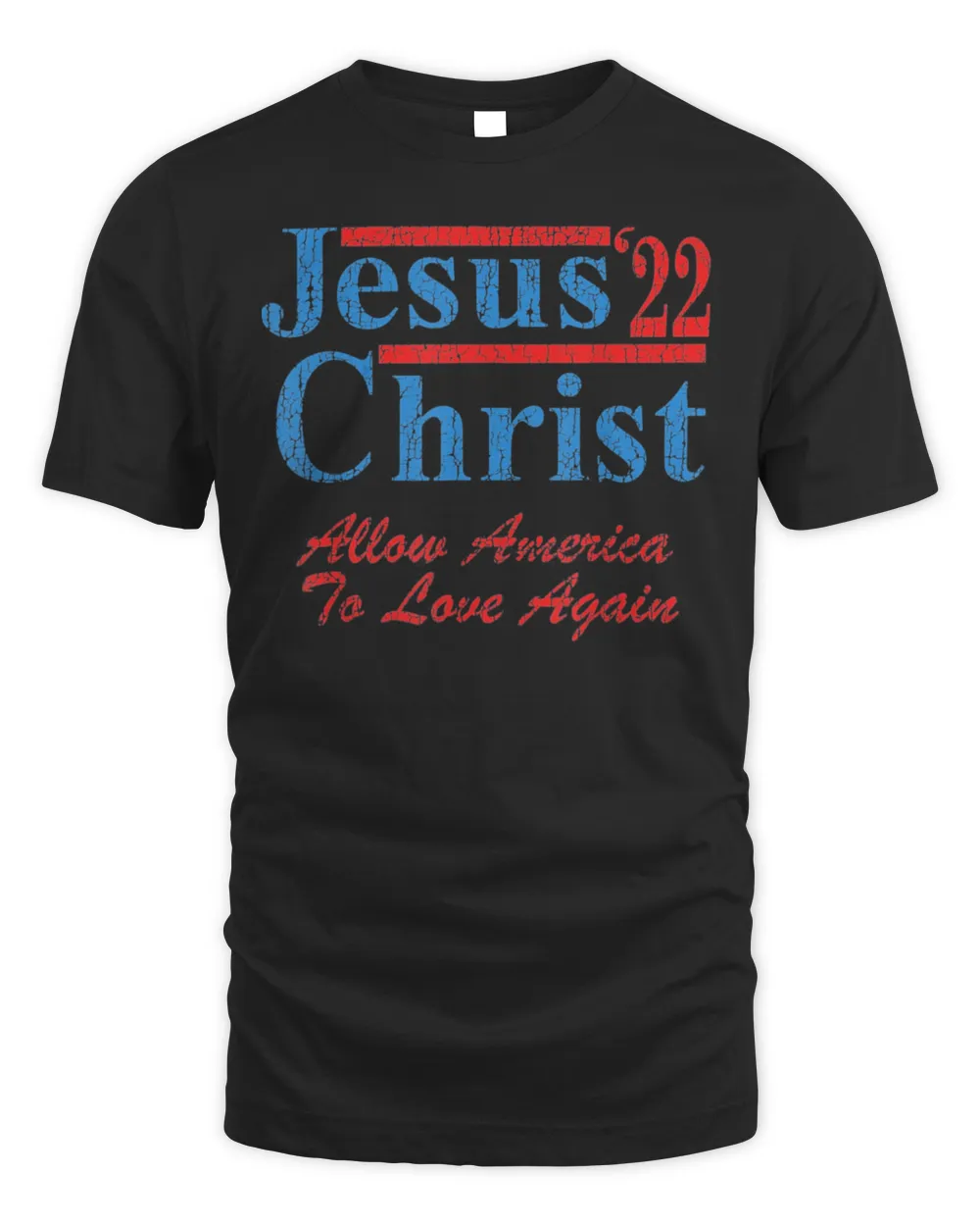 Vote for Jesus Christ for President 2022 Election Christian T-Shirt