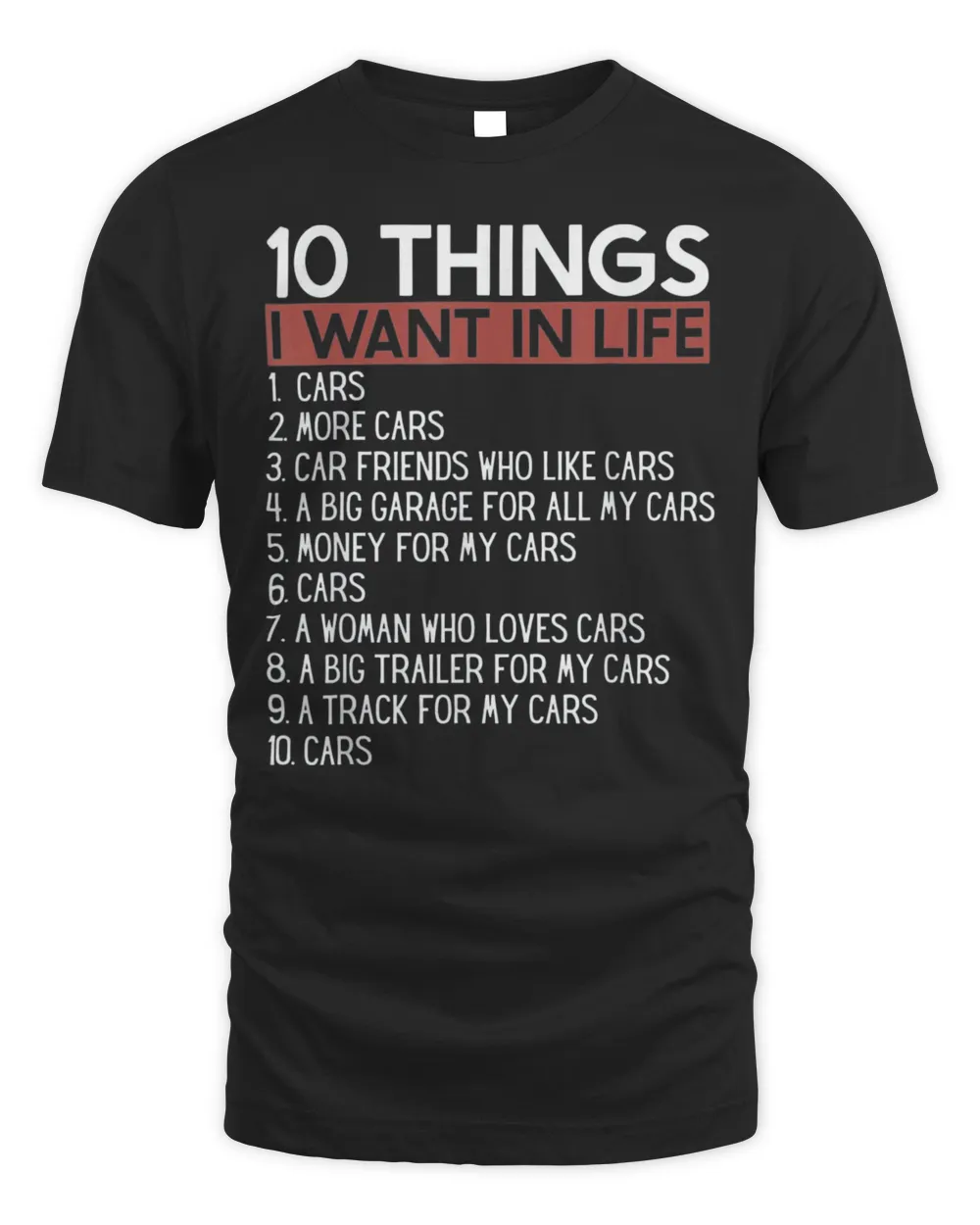 10 Things I Want In My Life Cars More Cars car T-Shirt