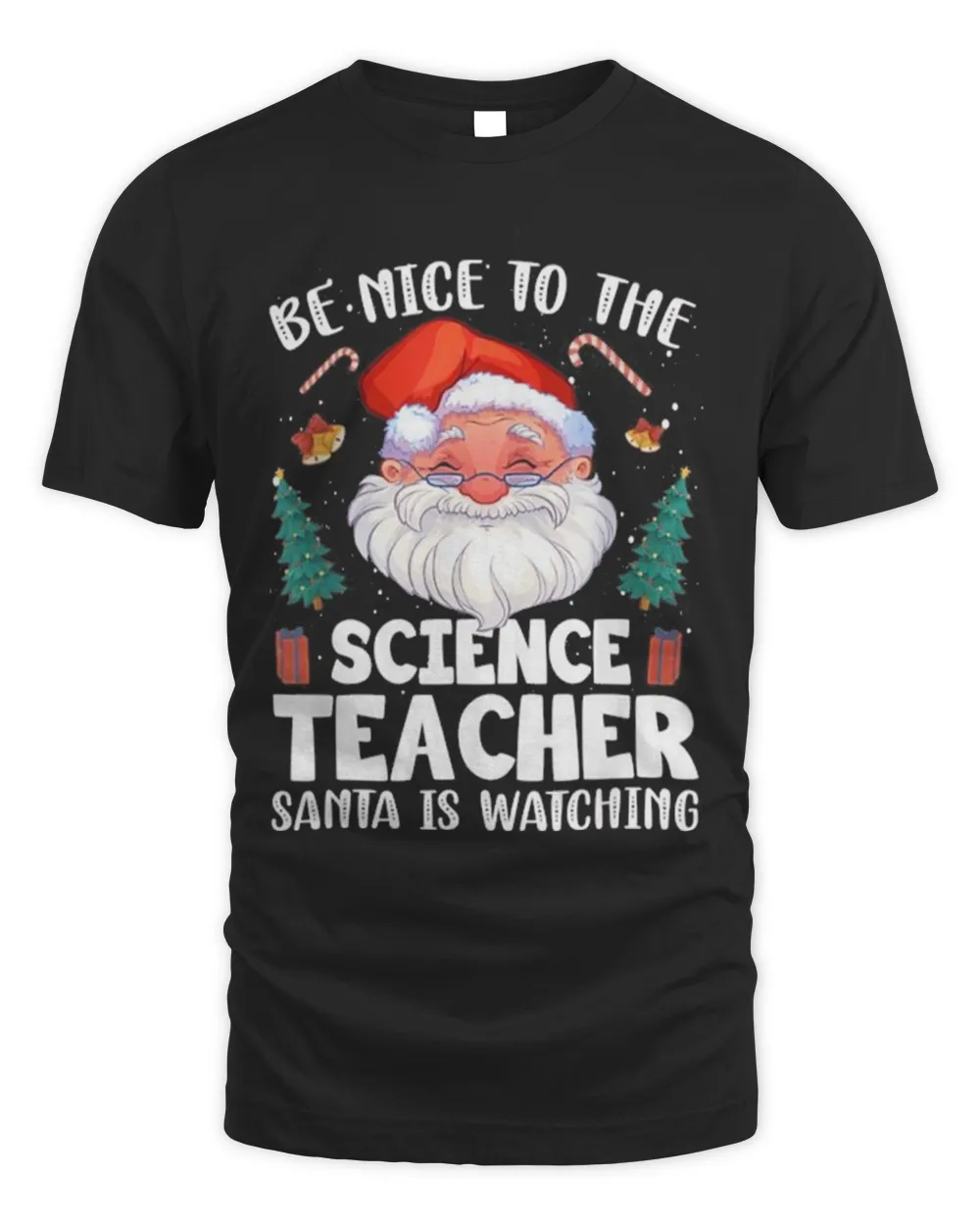 Be Nice To The Science Teacher Santa Christmas Shirt