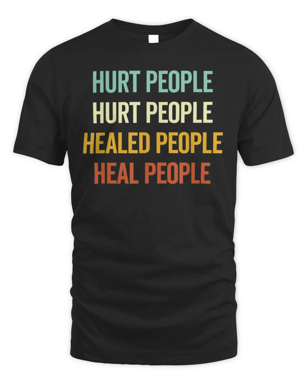 Hurt People Hurt People Healed People Heal People Quote T-Shirt