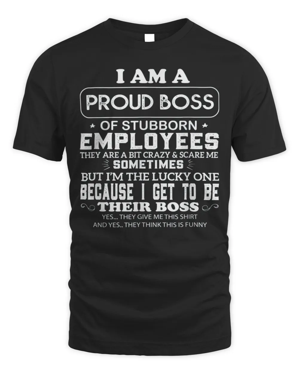 Buy I Am A Proud Boss Of Stubborn Employees They Are Bit Crazy T-Shirt