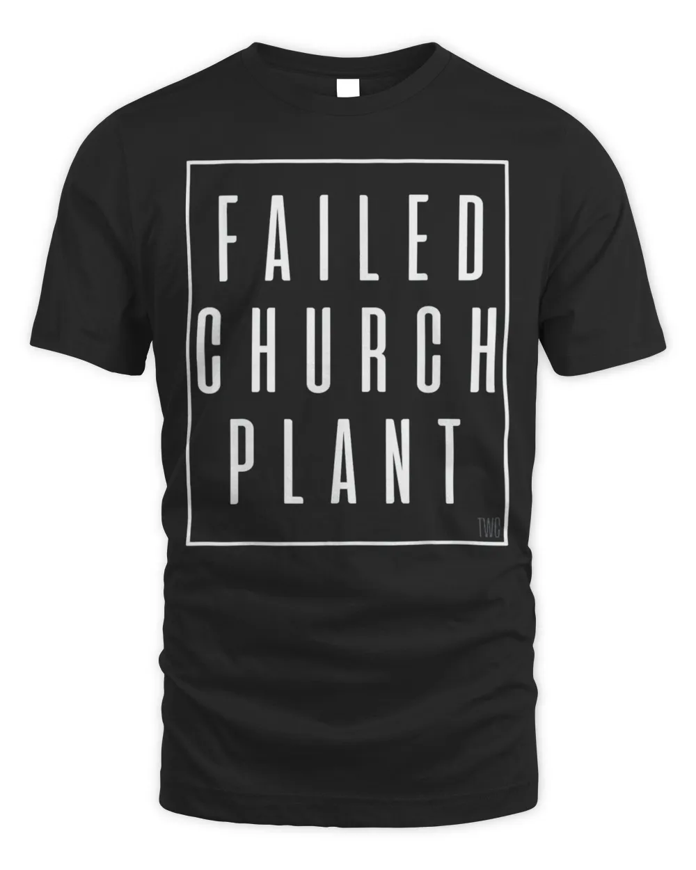 Failed Church Plant TWC T-Shirt
