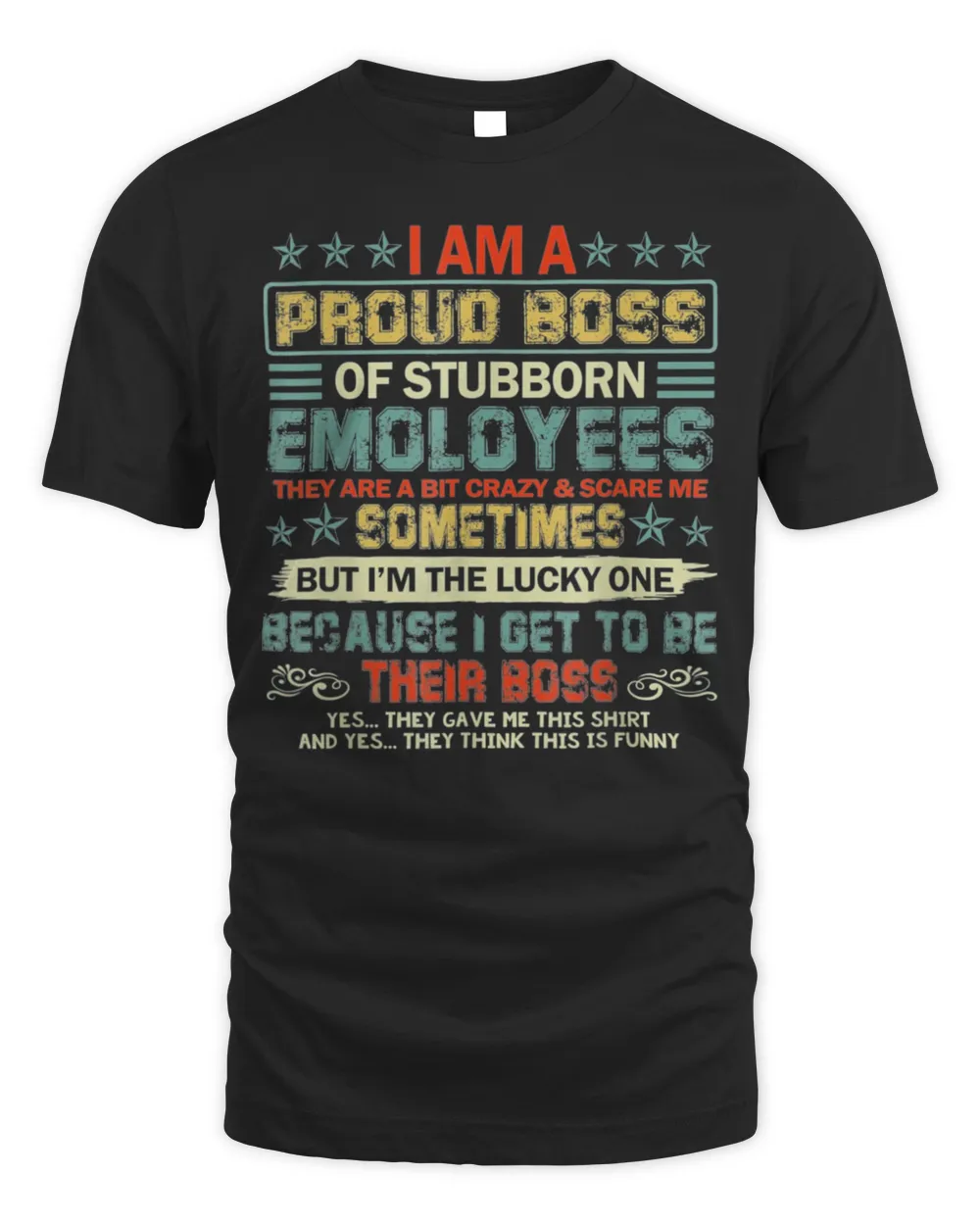 I Am A Proud Boss Of Stubborn Employees They Are Bit Crazy 2022 T-Shirt