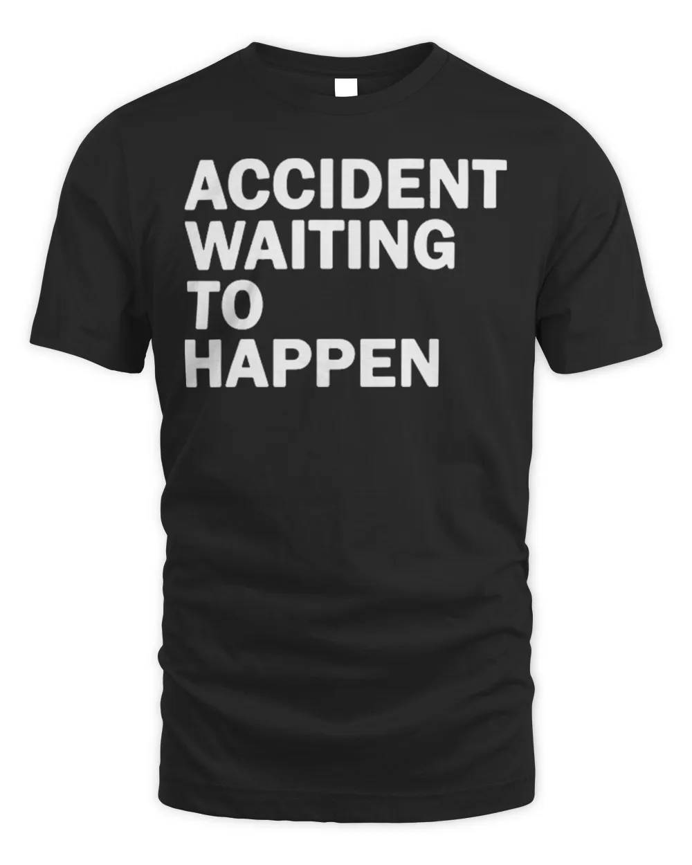 Accident waiting to happen T-Shirt