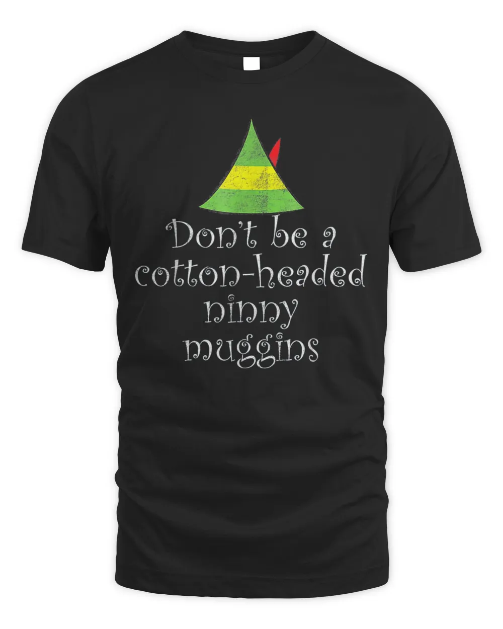 Don’t Be A Cotton Headed Ninny Muggins Christmas Shirt