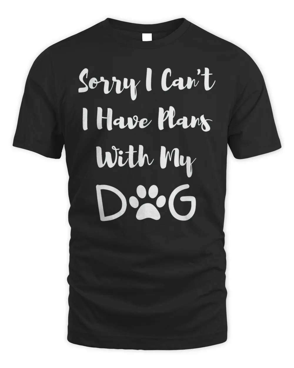 Sorry I Can’t I Have Plans With My Dog Shirt
