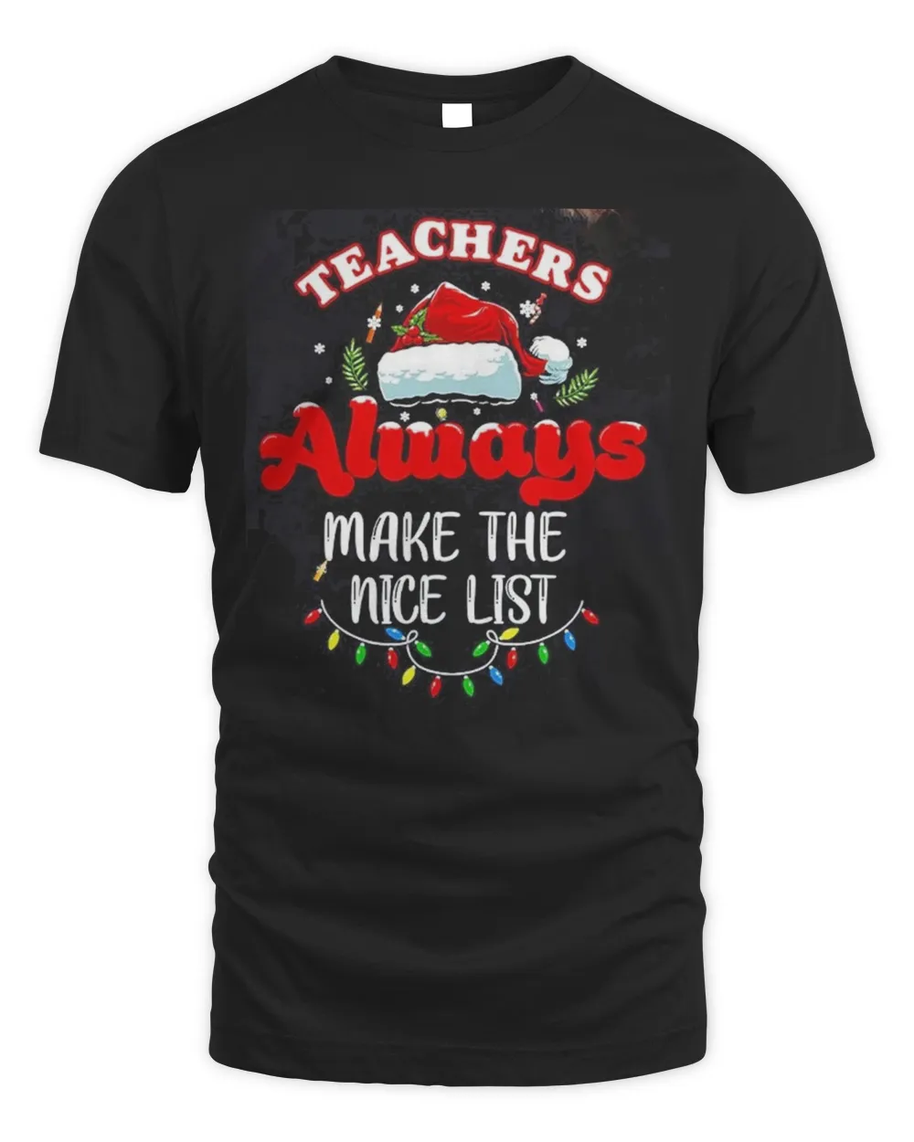 Teacher Always Make The Nice List Christmas Tee Shirt