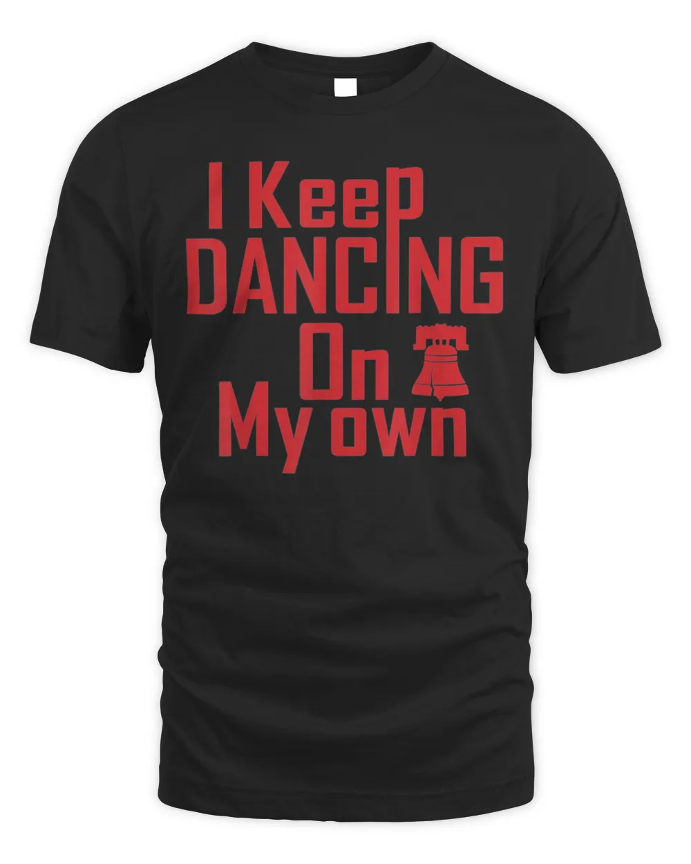 I Keep Dancing On My Own Philidelphia Philly Anthem T-Shirt