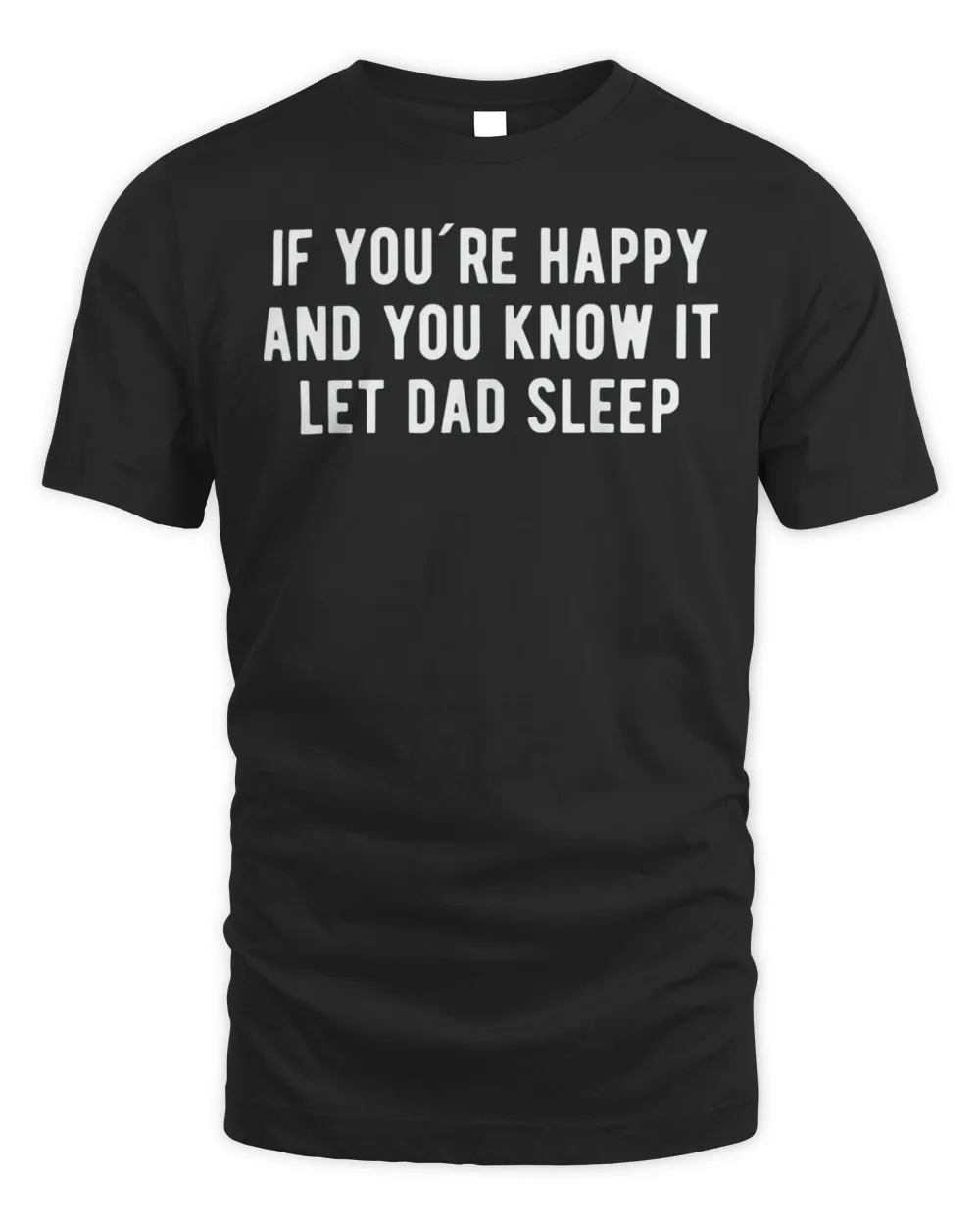 If You´re Happy And You Know It Let Dad Sleep T-Shirt