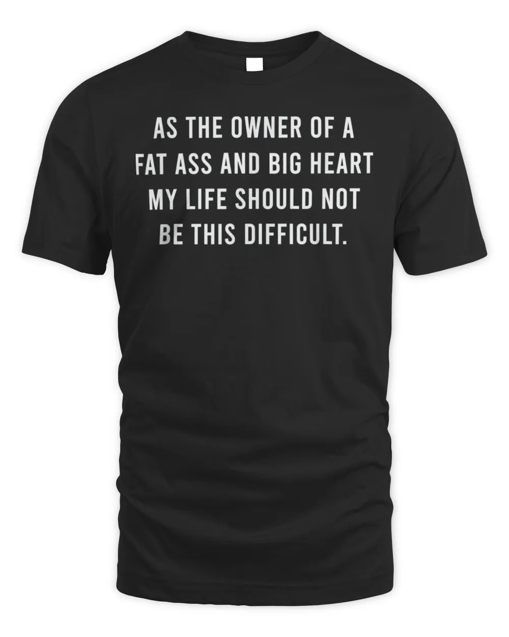 As The Owner Of A Fat Ass And Big Heart Shirt