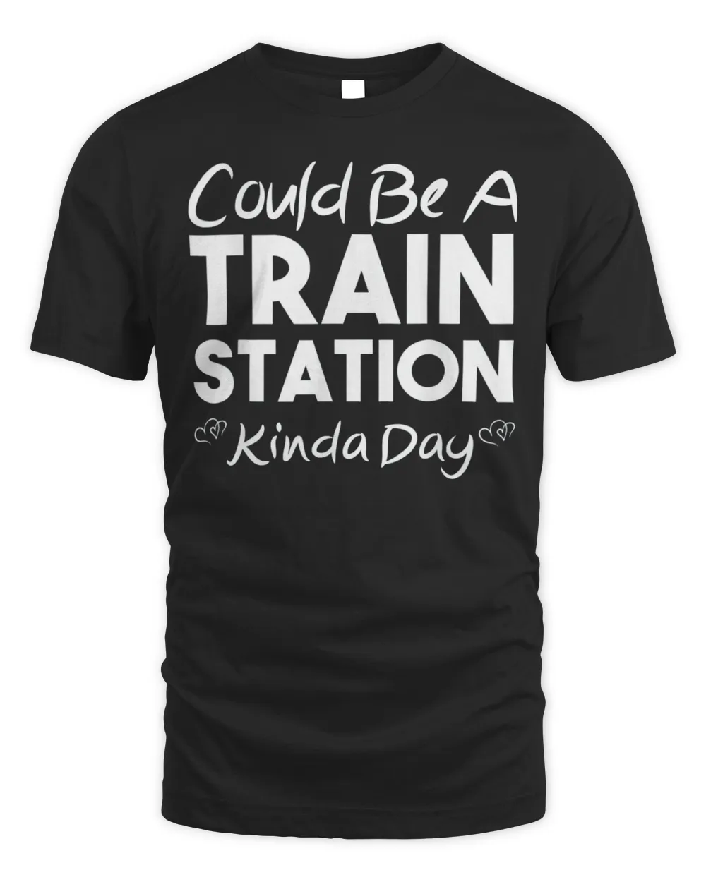 Could Be A Train Station Kinda Day Shirt