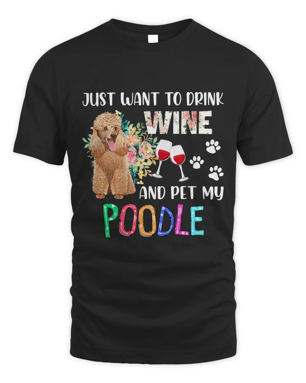 Just Want To Drink Wine And Pet My Poodle Floral Lover