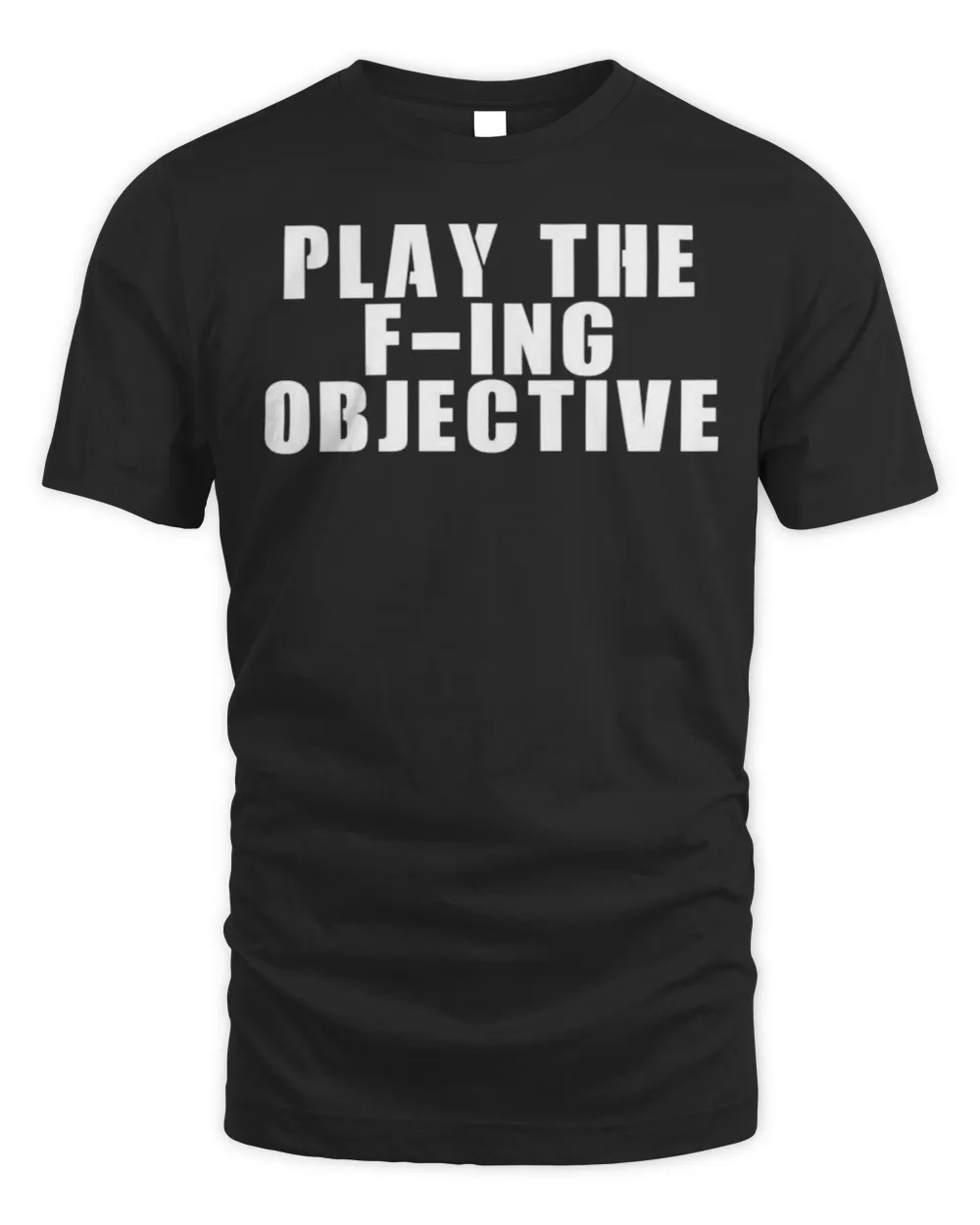Play The F-Ing Objective T-shirt