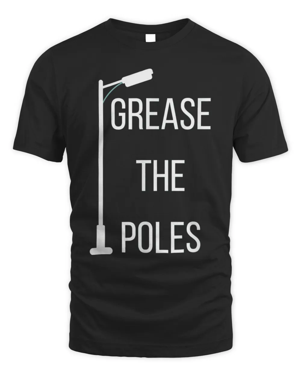 Grease the Poles T-Shirt